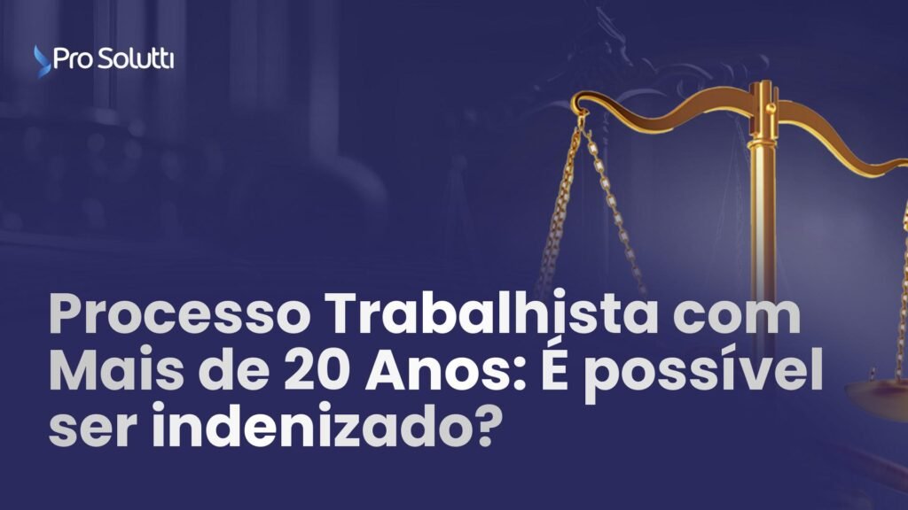 processo trabalhista mais 20 anos indenizado